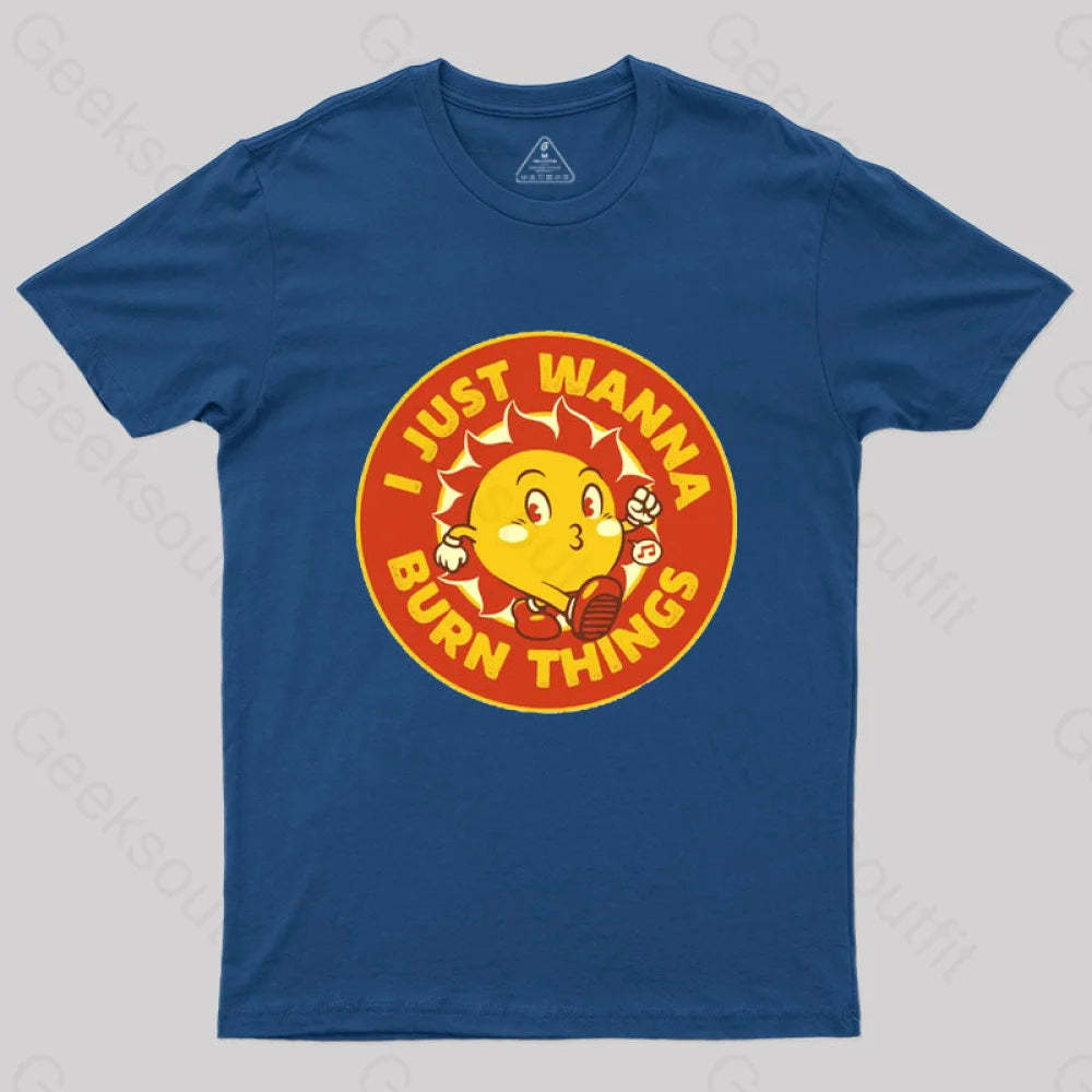I Just Wanna Burn Things T-Shirt Navy / S