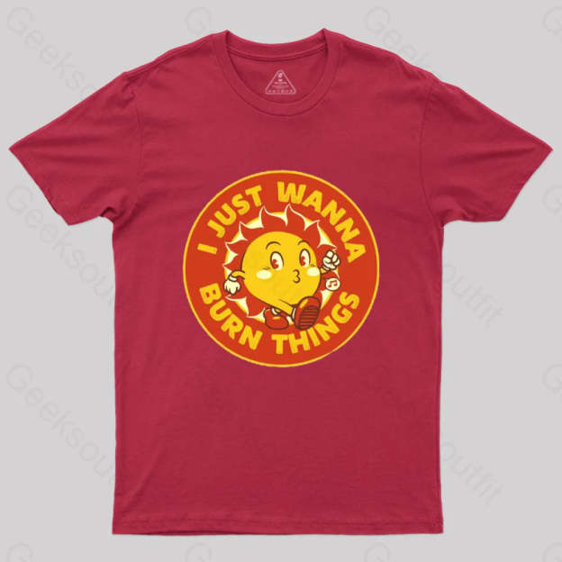 I Just Wanna Burn Things T-Shirt Red / S