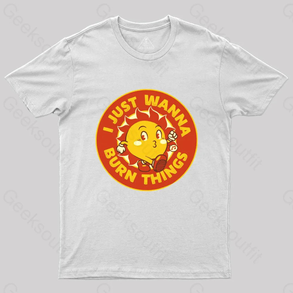 I Just Wanna Burn Things T-Shirt White / S