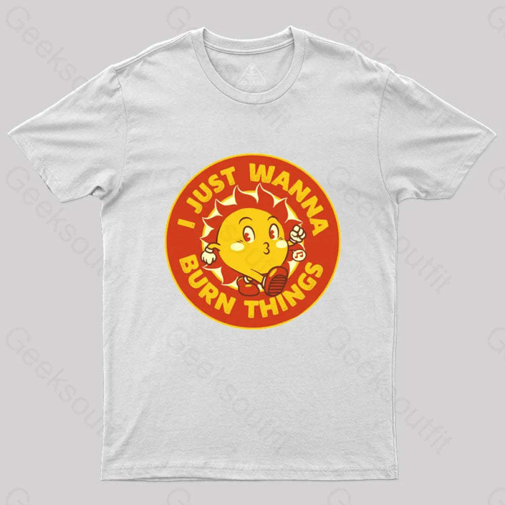 I Just Wanna Burn Things T-Shirt White / S