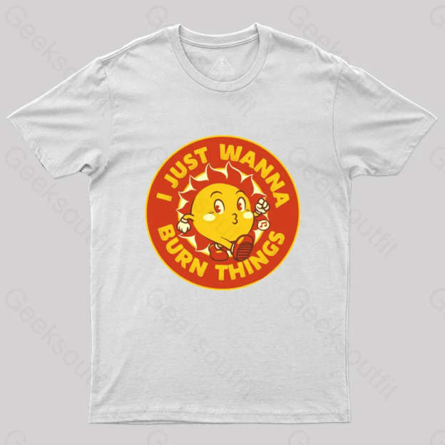I Just Wanna Burn Things T-Shirt White / S