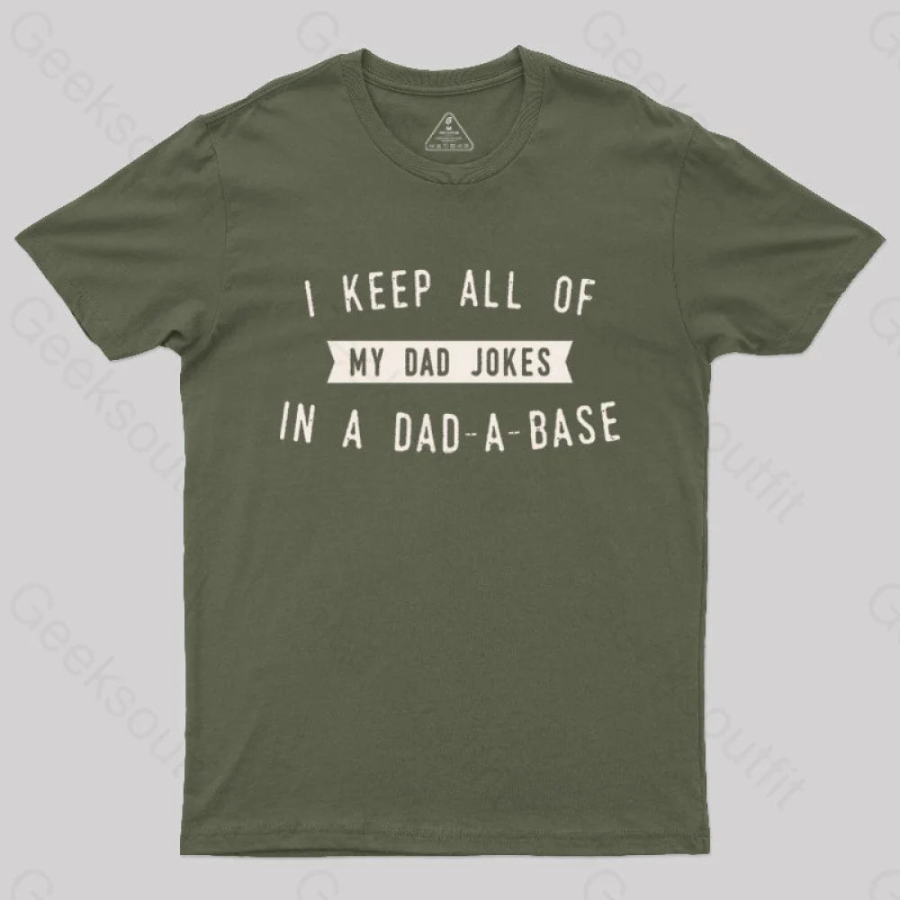 I Keep All Of My Dad Jokes In A Base Geek T-Shirt Army Green / S