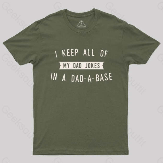 I Keep All Of My Dad Jokes In A Base Geek T-Shirt Army Green / S