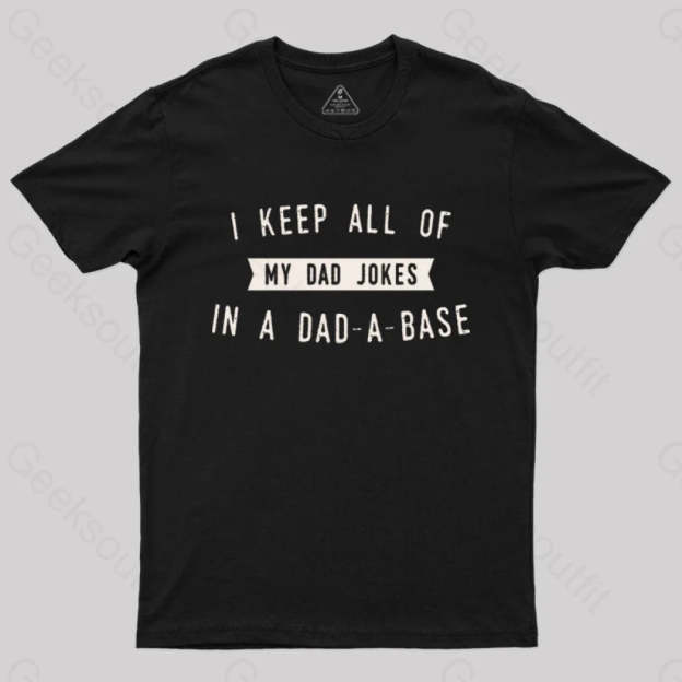 I Keep All Of My Dad Jokes In A Base Geek T-Shirt Black / S