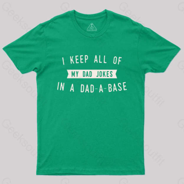 I Keep All Of My Dad Jokes In A Base Geek T-Shirt Green / S