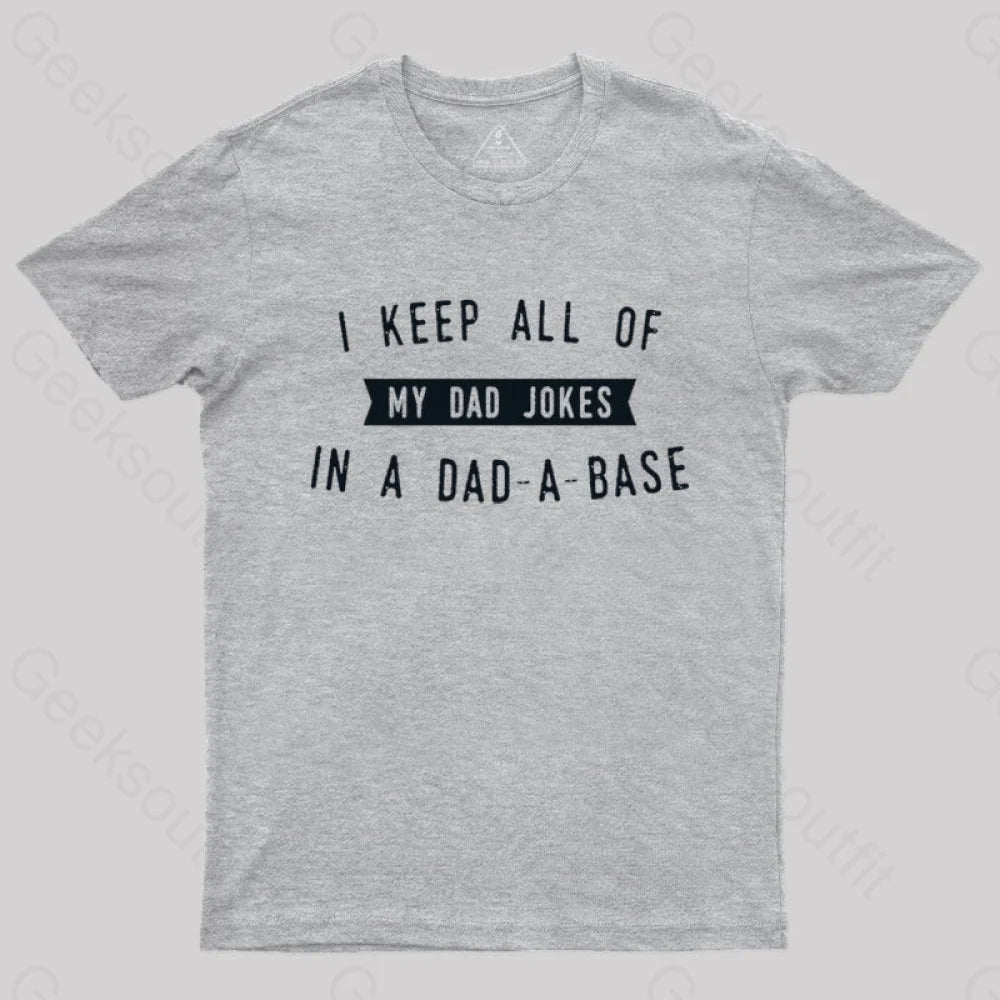 I Keep All Of My Dad Jokes In A Base Geek T-Shirt Grey / S