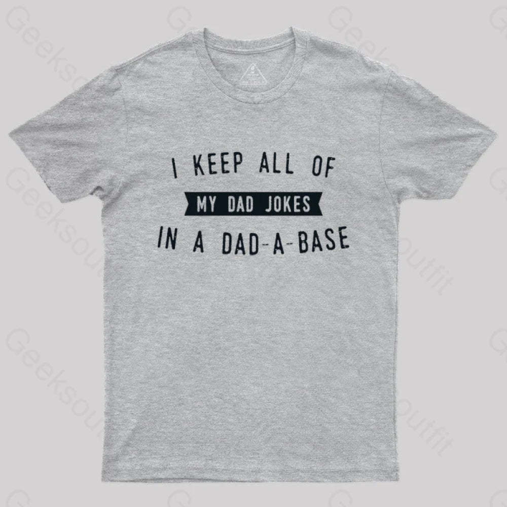 I Keep All Of My Dad Jokes In A Base Geek T-Shirt Grey / S