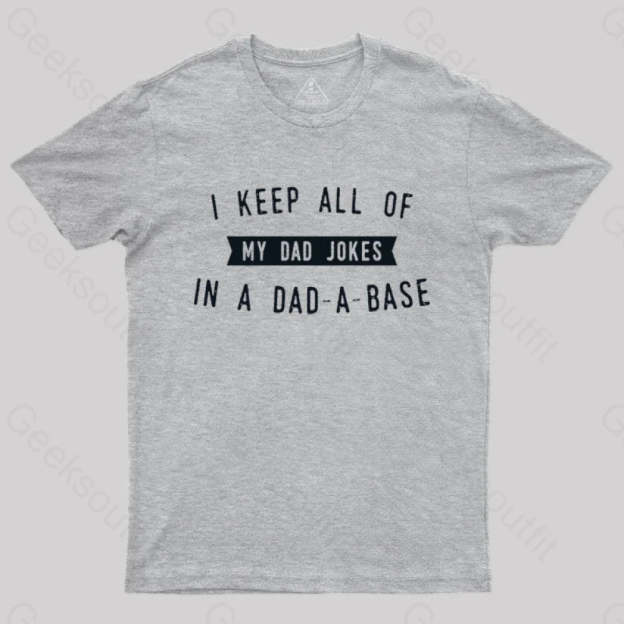 I Keep All Of My Dad Jokes In A Base Geek T-Shirt Grey / S