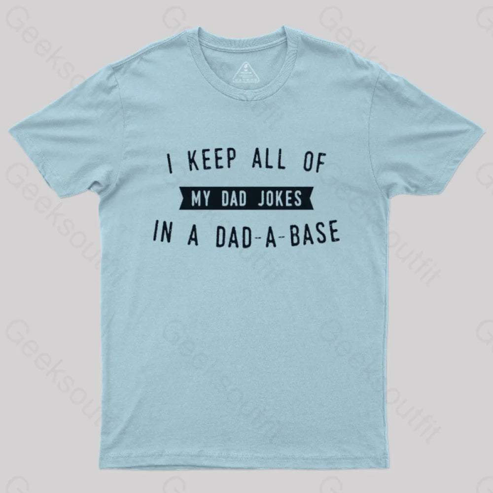I Keep All Of My Dad Jokes In A Base Geek T-Shirt Light Blue / S