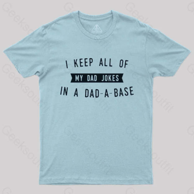 I Keep All Of My Dad Jokes In A Base Geek T-Shirt Light Blue / S