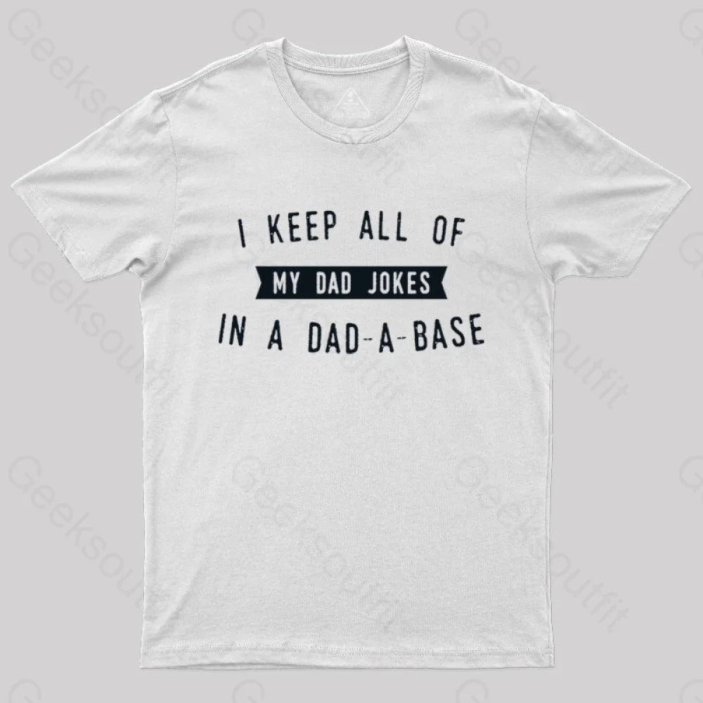 I Keep All Of My Dad Jokes In A Base Geek T-Shirt White / S