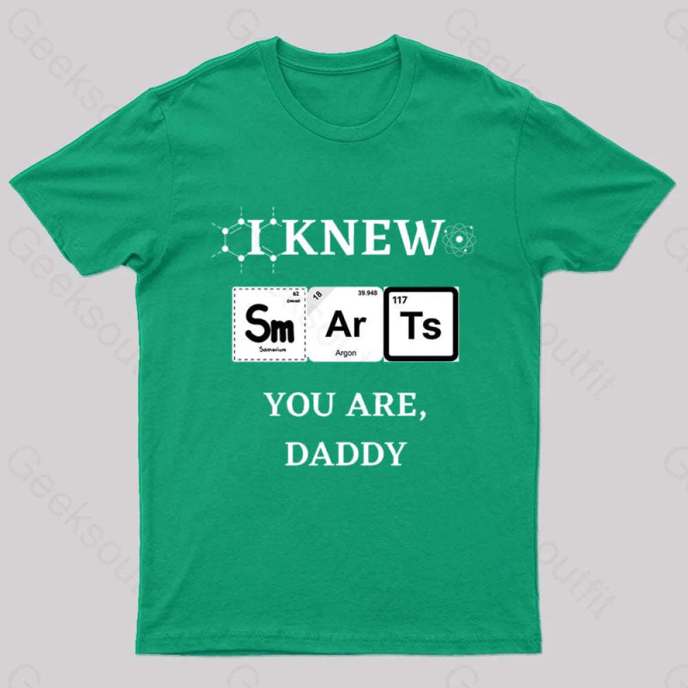 I Knew Smart You Are Daddy Geek T-Shirt Green / S