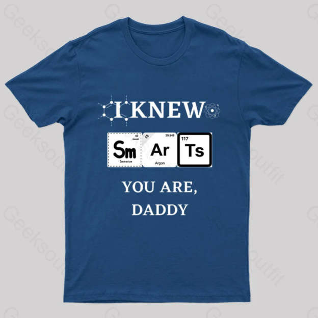 I Knew Smart You Are Daddy Geek T-Shirt Navy / S