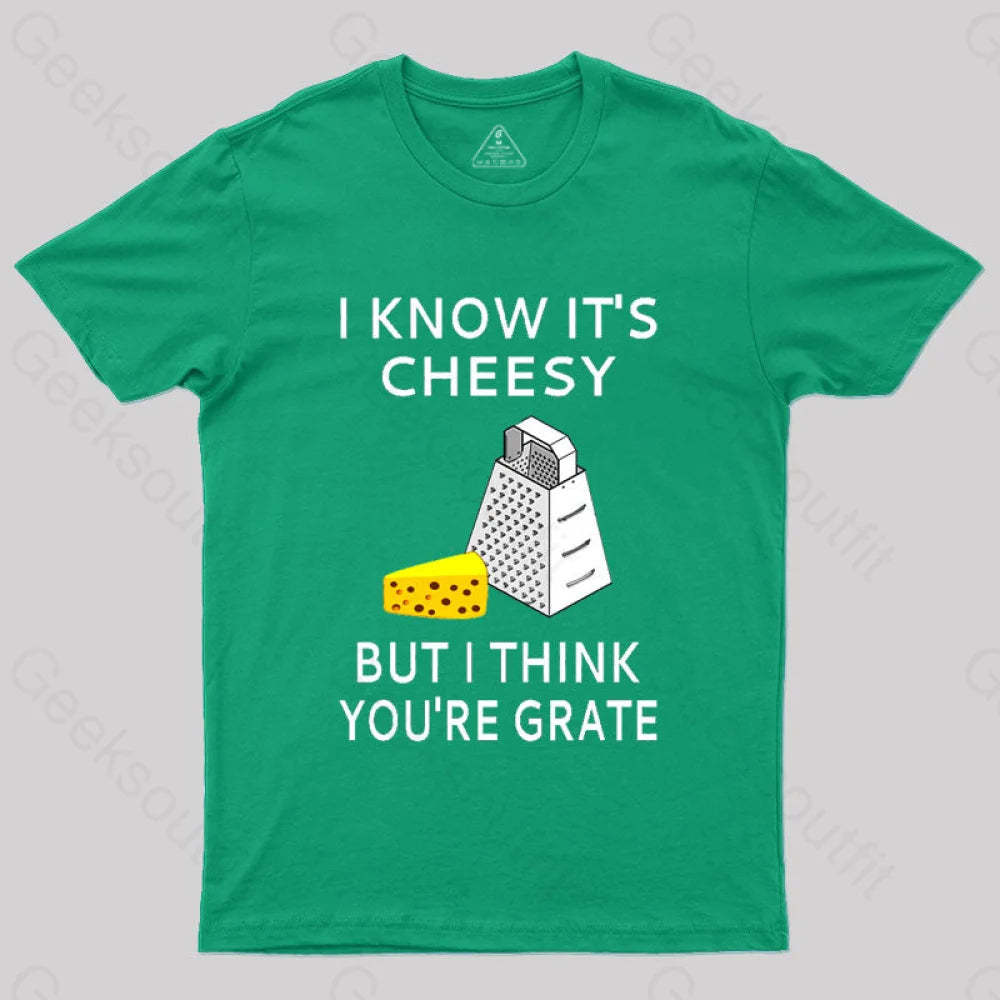 I Know It’s Cheesy But Think You’re Grate T-Shirt Green / S
