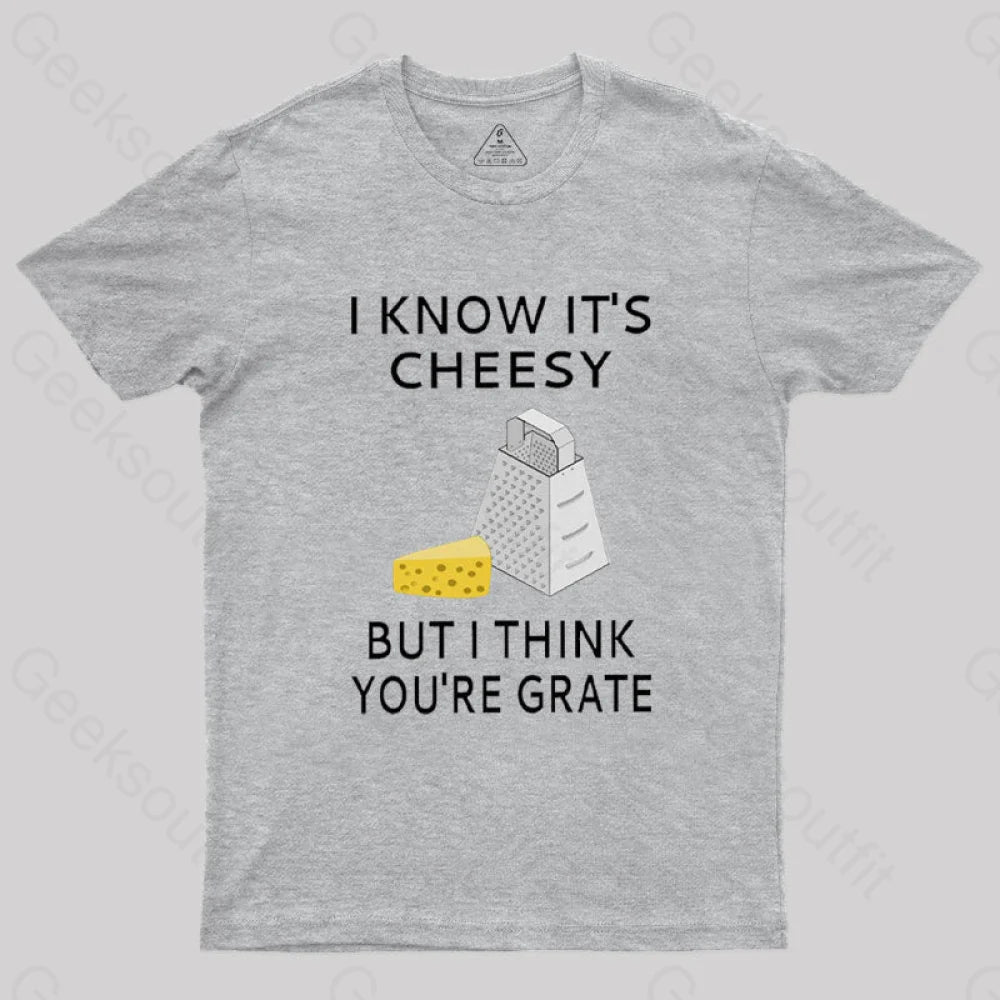 I Know It’s Cheesy T-Shirt Grey / S