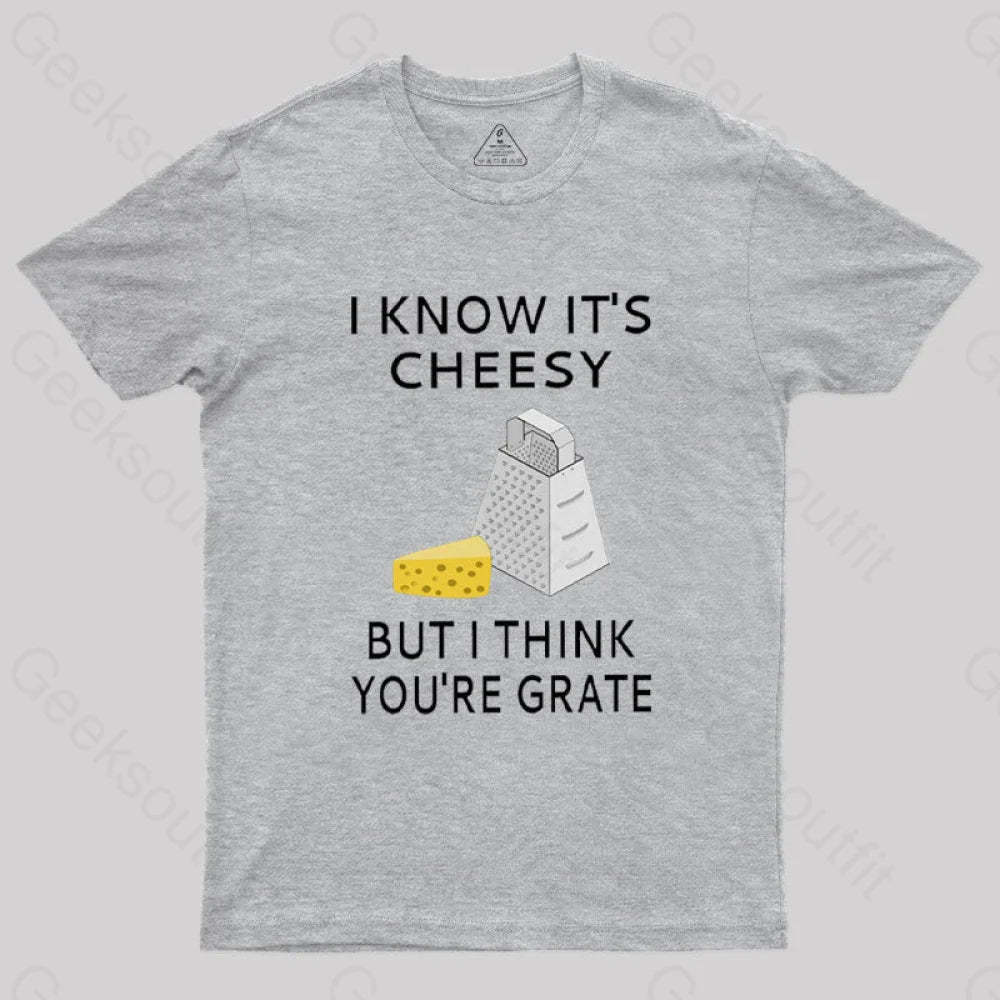 I Know It’s Cheesy T-Shirt Grey / S