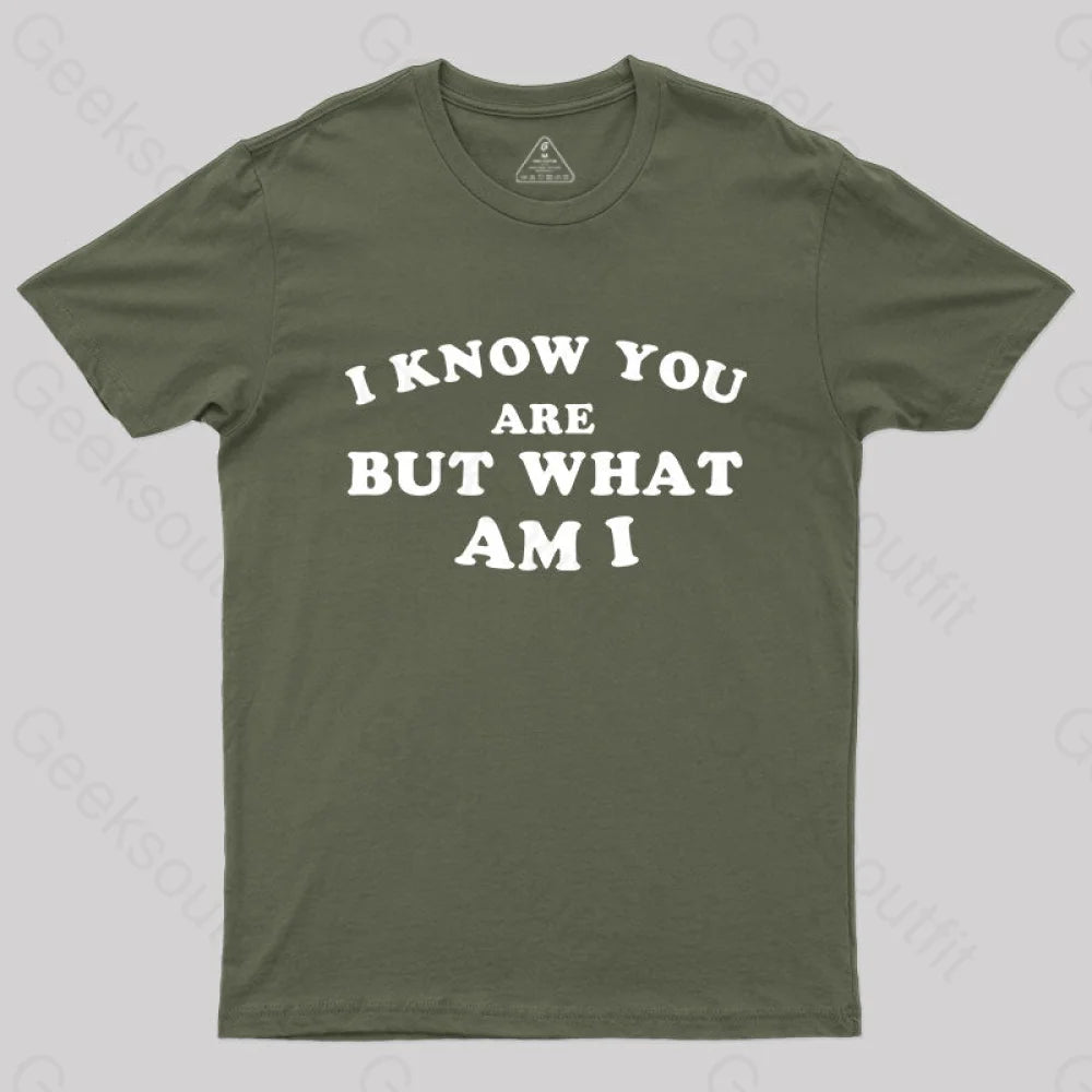 I Know You Are But What Am T-Shirt Army Green / S Yc