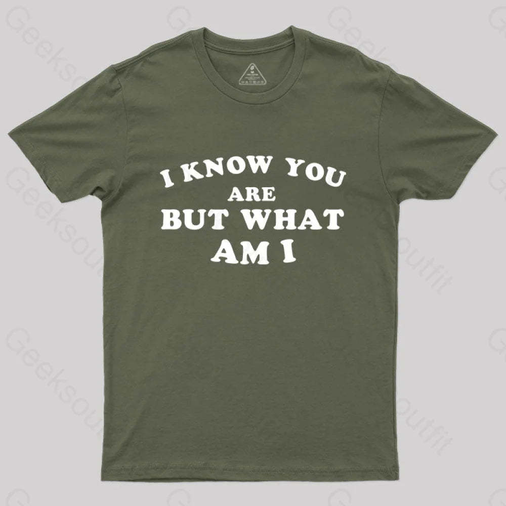 I Know You Are But What Am T-Shirt Army Green / S Yc