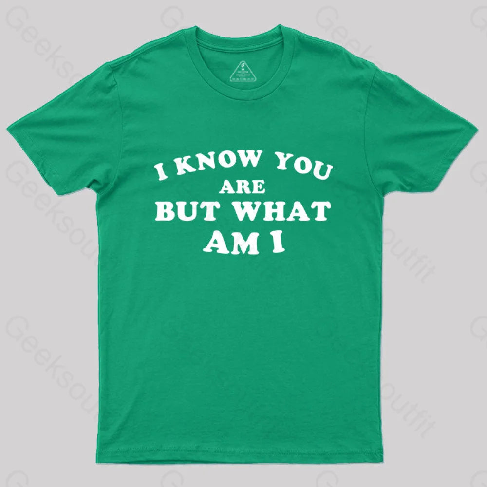 I Know You Are But What Am T-Shirt Green / S Yc