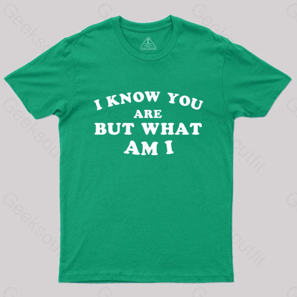 I Know You Are But What Am T-Shirt Green / S Yc
