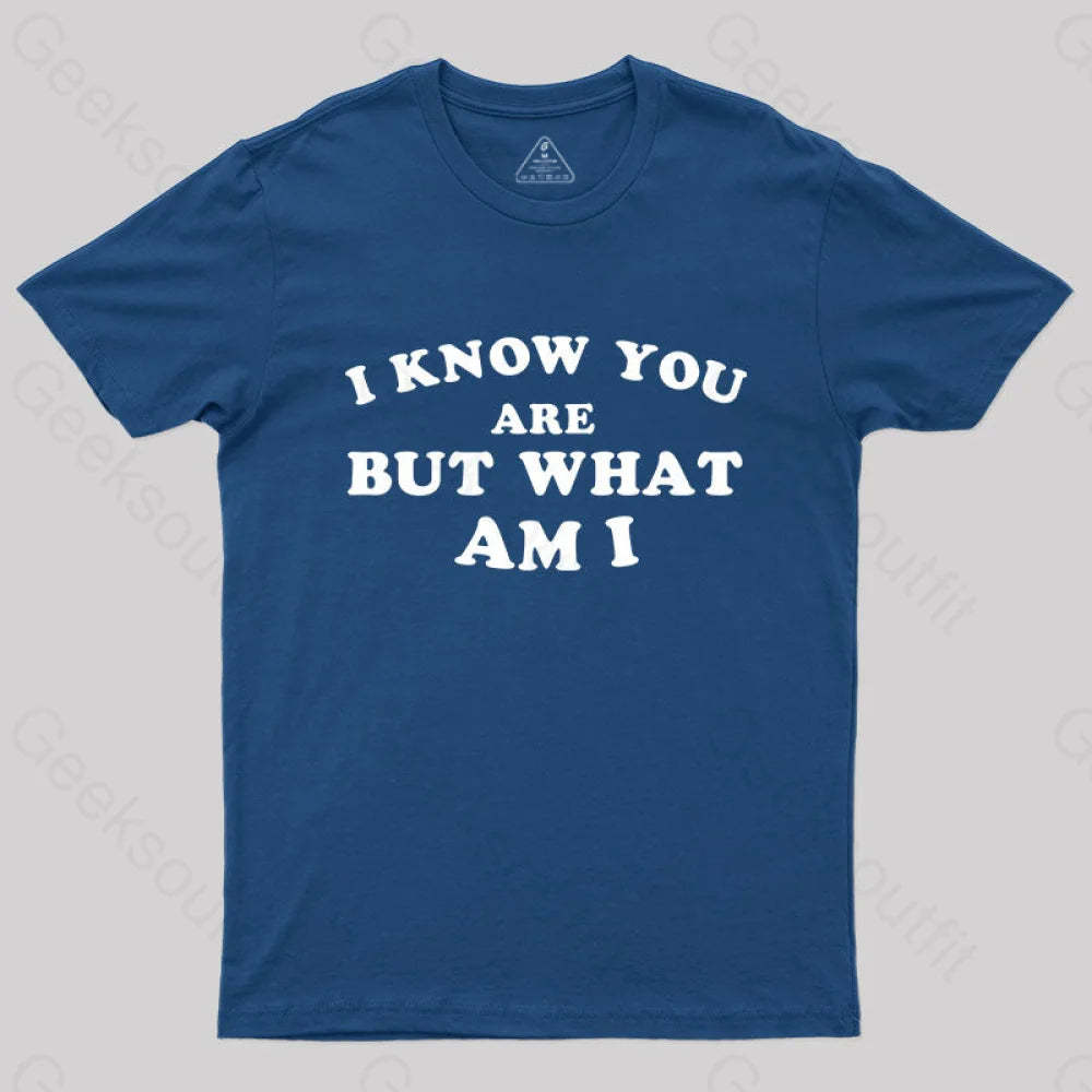 I Know You Are But What Am T-Shirt Navy / S Yc