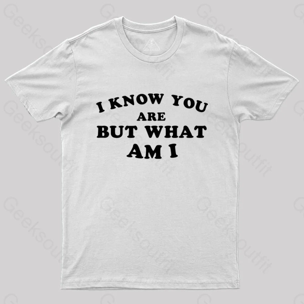 I Know You Are But What Am T-Shirt White / S Yc