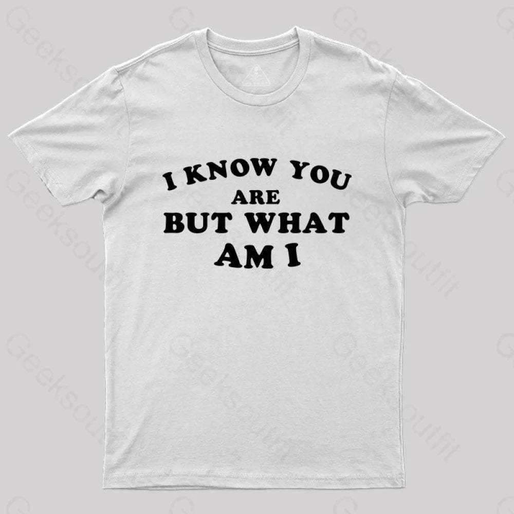 I Know You Are But What Am T-Shirt White / S Yc