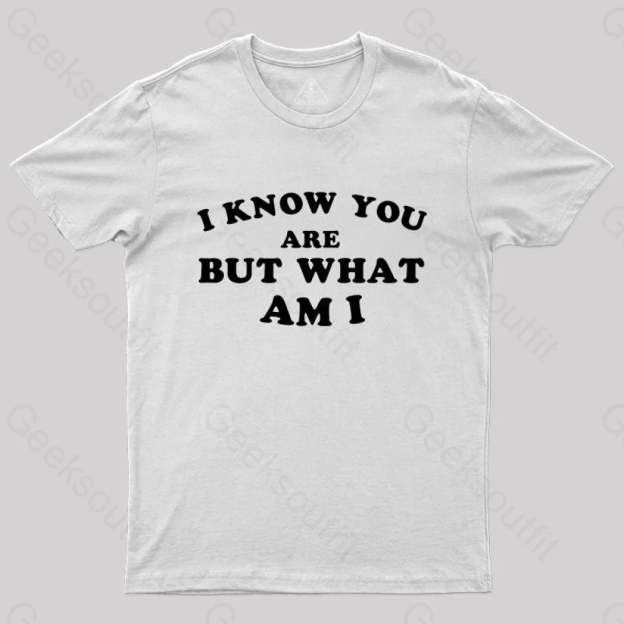 I Know You Are But What Am T-Shirt White / S Yc