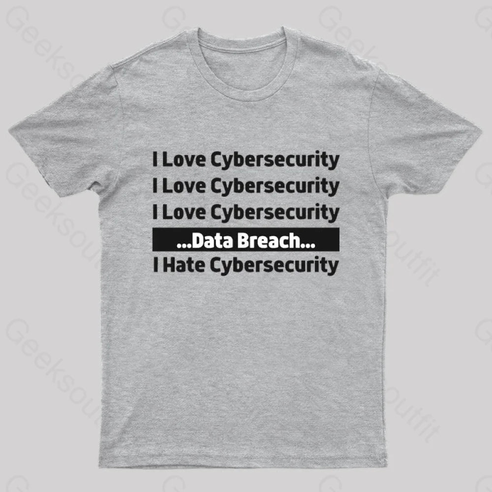 I Love Cybersecurity Data Breach Hate Nerd T-Shirt Grey / S