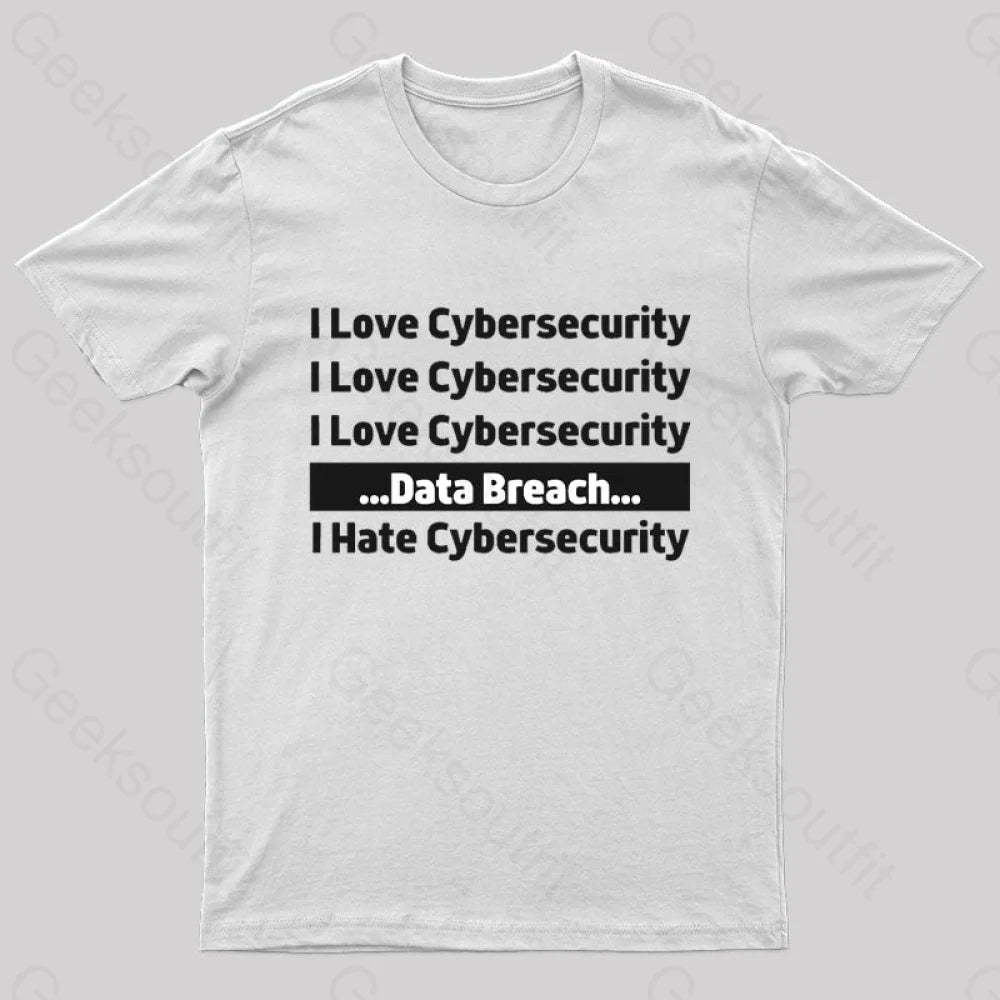 I Love Cybersecurity Data Breach Hate Nerd T-Shirt White / S