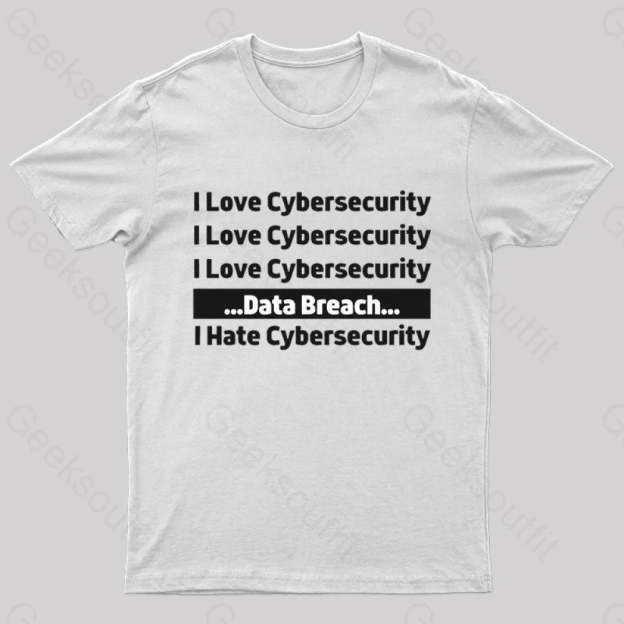 I Love Cybersecurity Data Breach Hate Nerd T-Shirt White / S