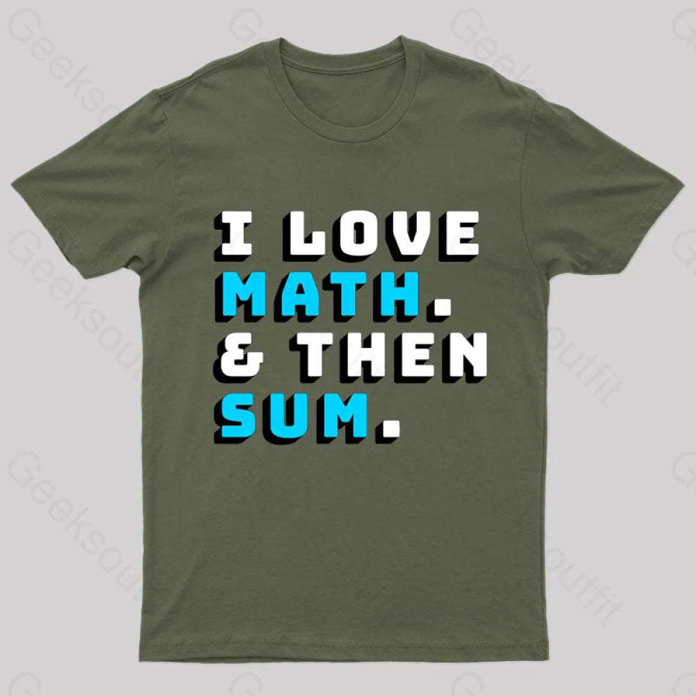 I Love Math And Then Sum Geek T-Shirt Army Green / S