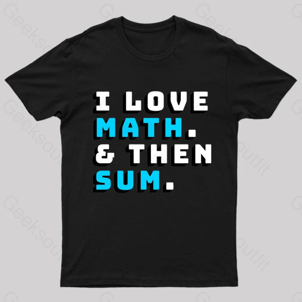 I Love Math And Then Sum Geek T-Shirt Black / S
