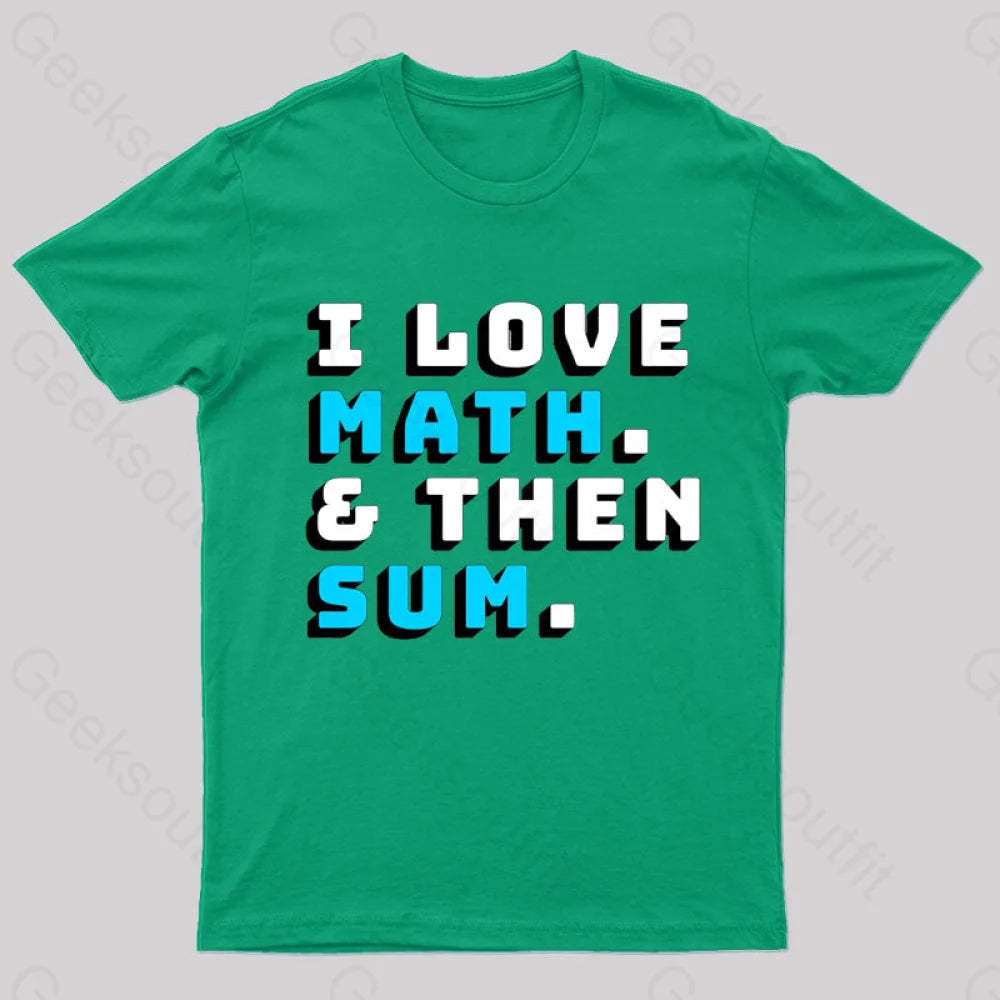 I Love Math And Then Sum Geek T-Shirt Green / S