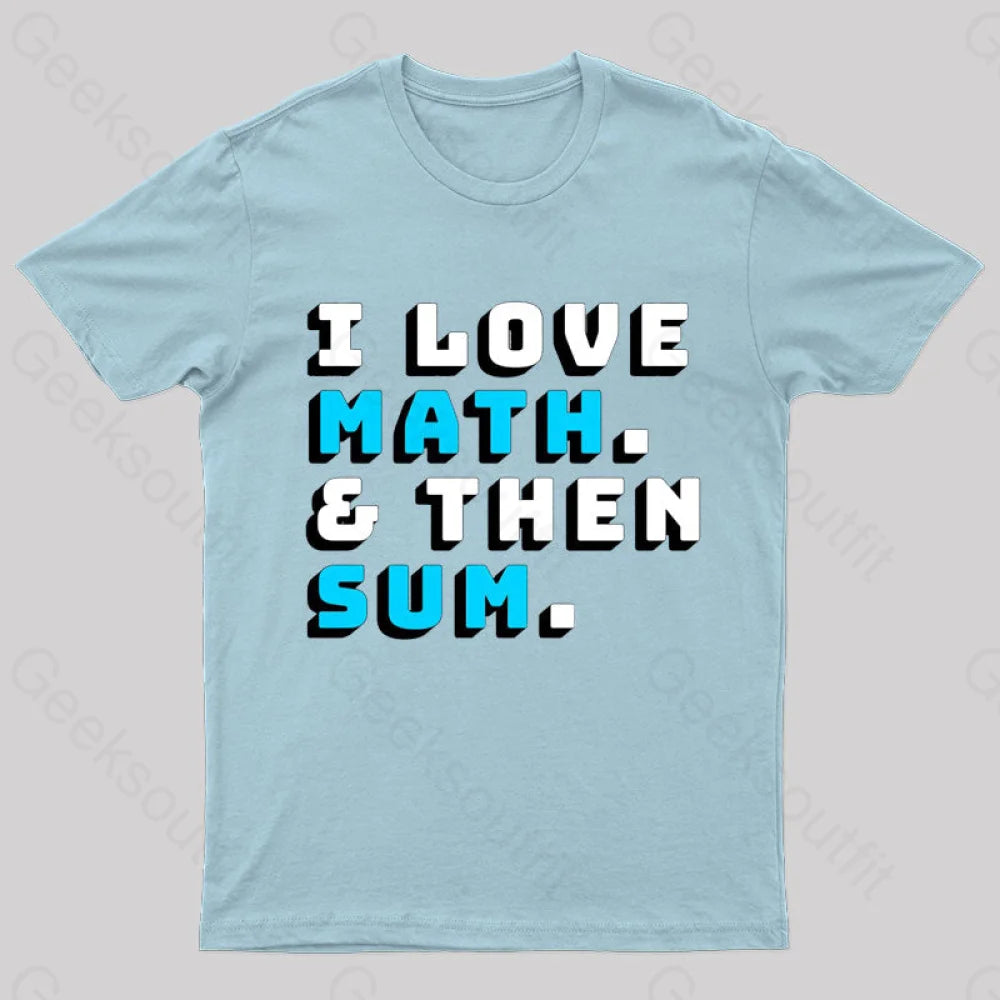 I Love Math And Then Sum Geek T-Shirt Light Blue / S