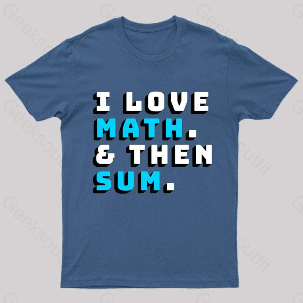 I Love Math And Then Sum Geek T-Shirt Navy / S