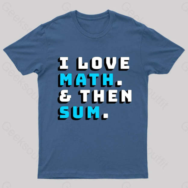 I Love Math And Then Sum Geek T-Shirt Navy / S