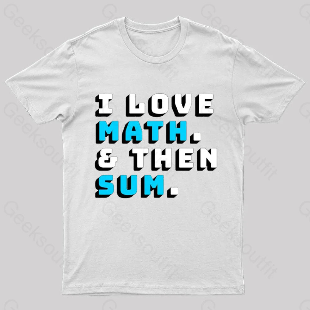 I Love Math And Then Sum Geek T-Shirt White / S