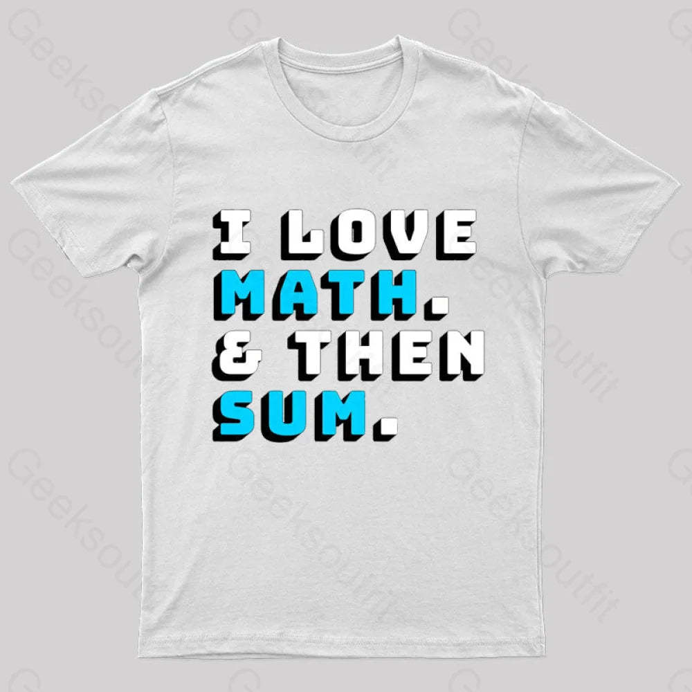 I Love Math And Then Sum Geek T-Shirt White / S