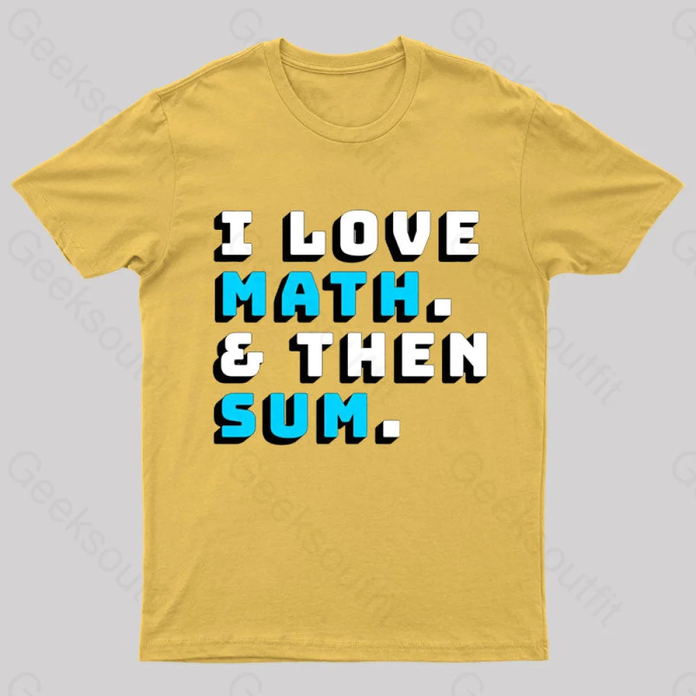 I Love Math And Then Sum Geek T-Shirt Yellow / S