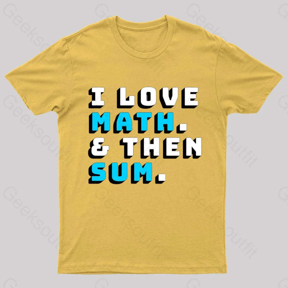 I Love Math And Then Sum Geek T-Shirt Yellow / S
