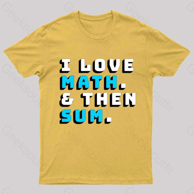 I Love Math And Then Sum Geek T-Shirt Yellow / S
