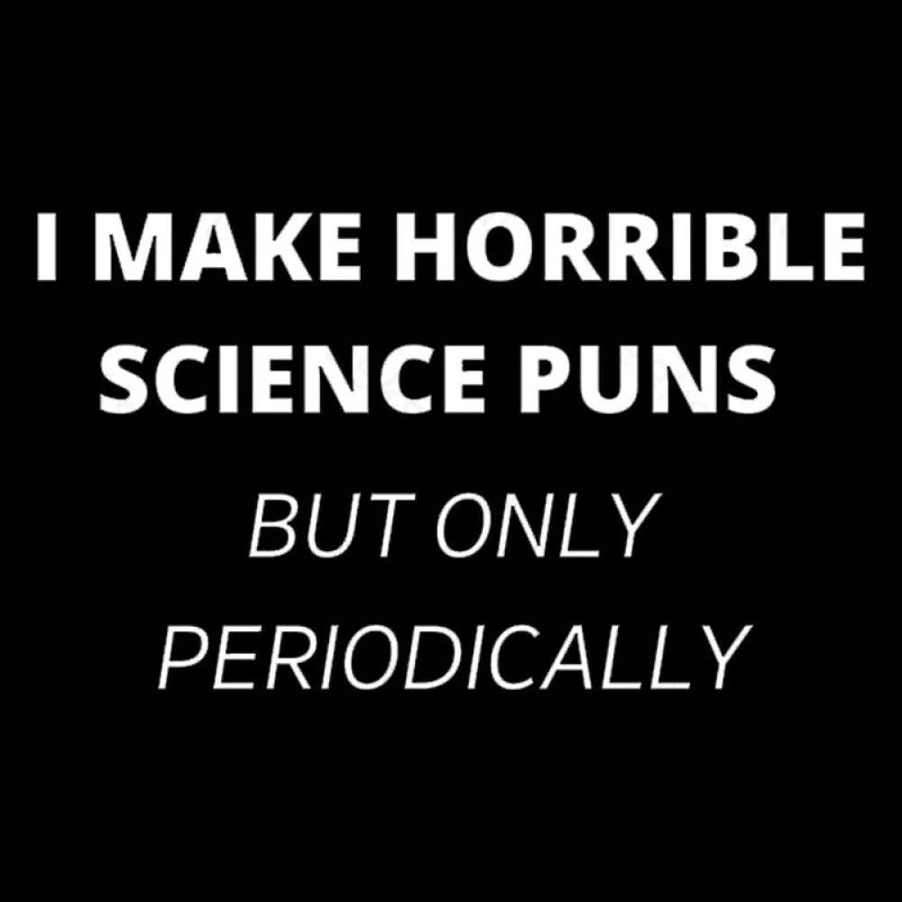 I Make Horrible Science Puns Nerd T-Shirt