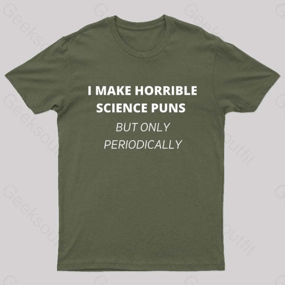 I Make Horrible Science Puns Nerd T-Shirt Army Green / S