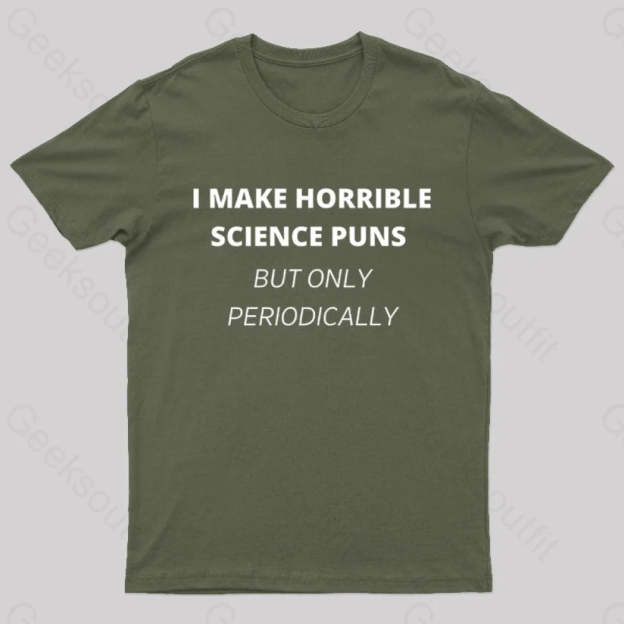 I Make Horrible Science Puns Nerd T-Shirt Army Green / S
