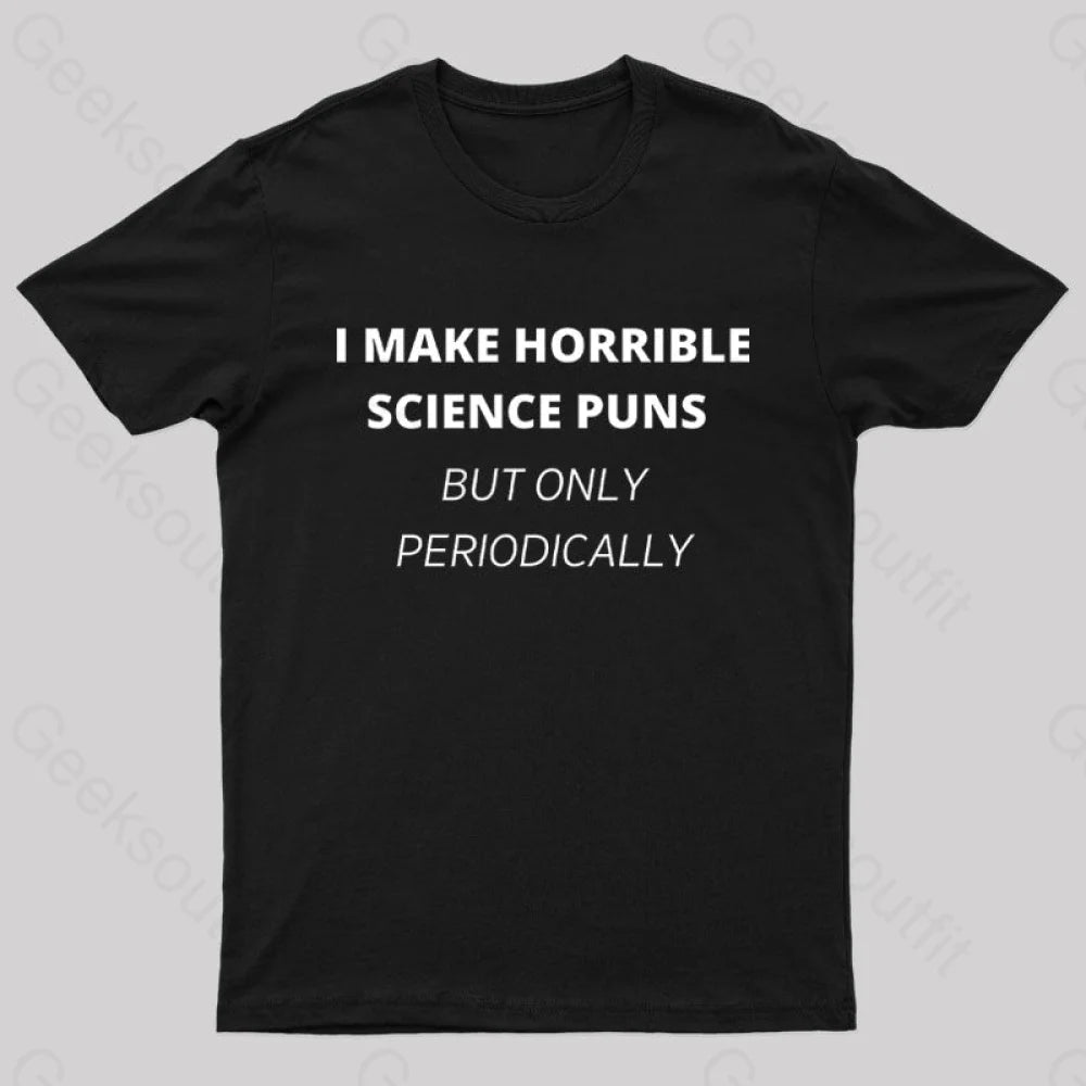 I Make Horrible Science Puns Nerd T-Shirt Black / S