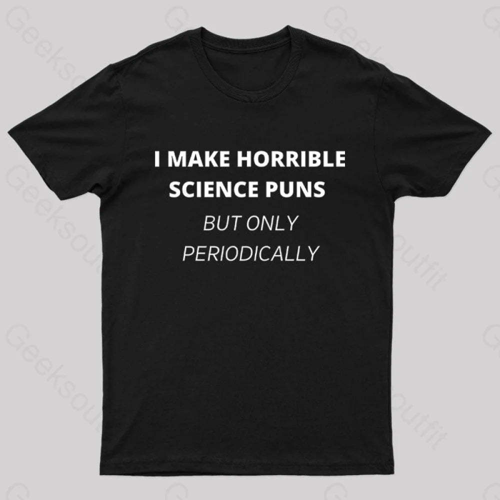 I Make Horrible Science Puns Nerd T-Shirt Black / S
