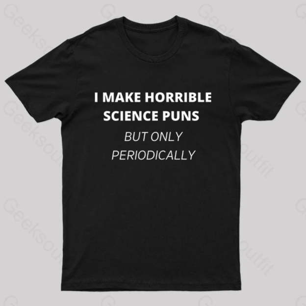 I Make Horrible Science Puns Nerd T-Shirt Black / S