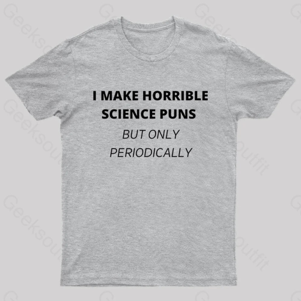 I Make Horrible Science Puns Nerd T-Shirt Grey / S