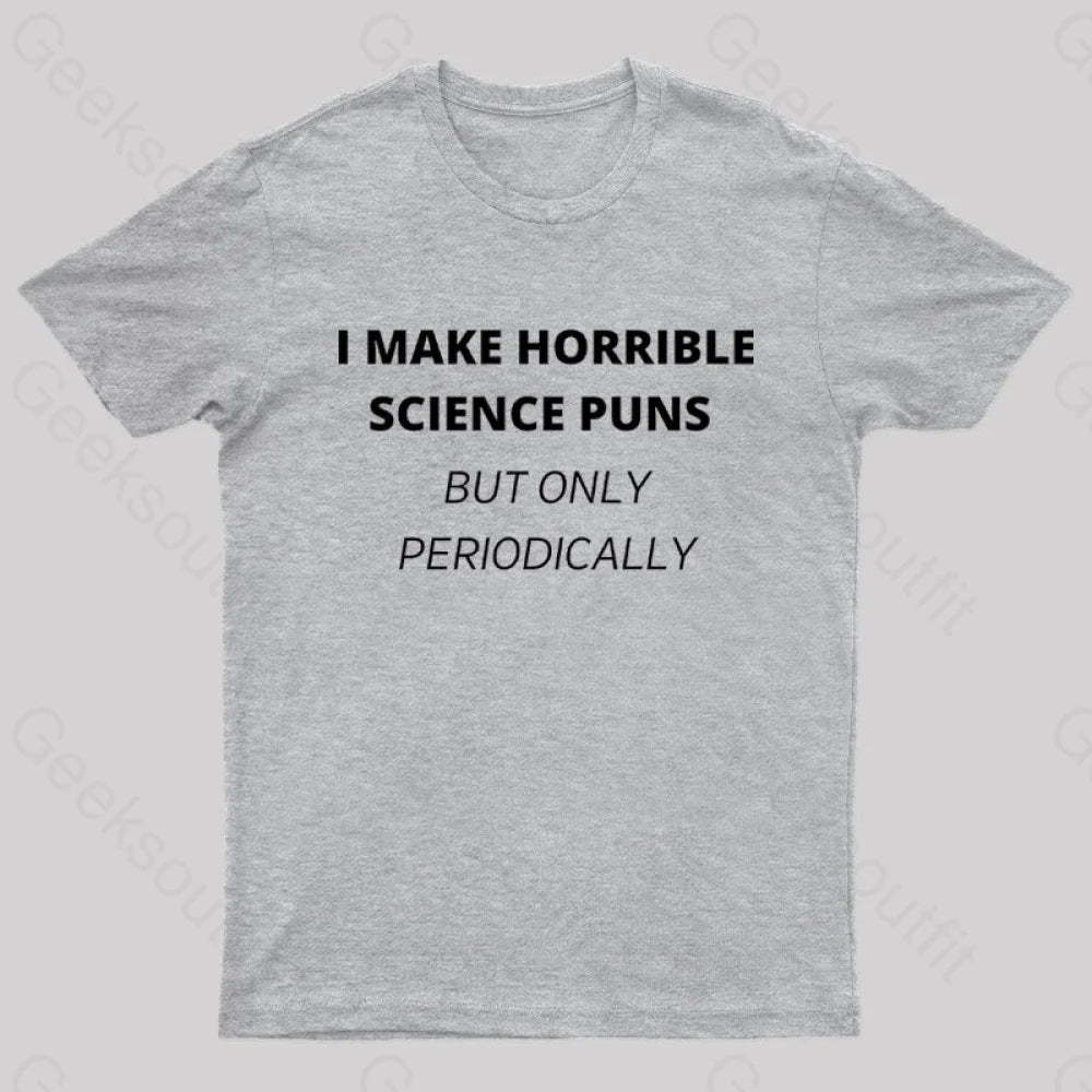 I Make Horrible Science Puns Nerd T-Shirt Grey / S